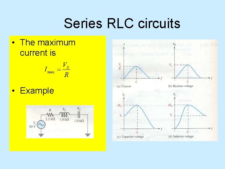 Series RLC circuits • The maximum current is • Example 