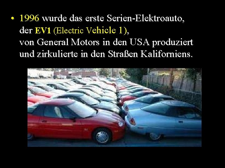  • 1996 wurde das erste Serien-Elektroauto, der EV 1 (Electric Vehicle 1), von