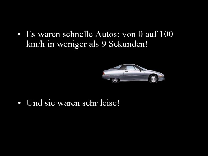  • Es waren schnelle Autos: von 0 auf 100 km/h in weniger als