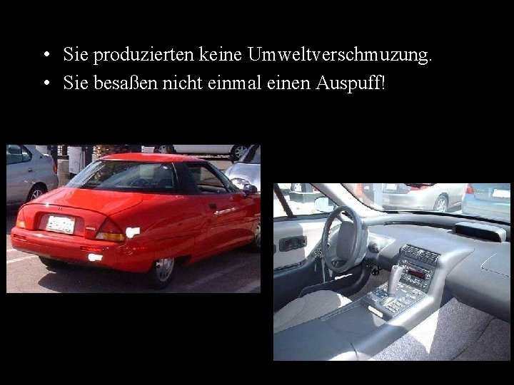  • Sie produzierten keine Umweltverschmuzung. • Sie besaßen nicht einmal einen Auspuff! 