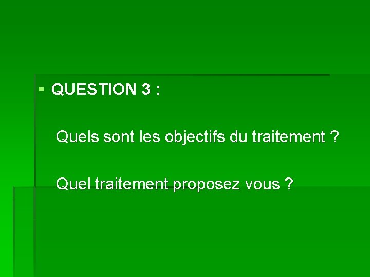 § QUESTION 3 : Quels sont les objectifs du traitement ? Quel traitement proposez