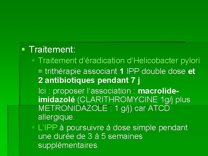 § Traitement: § Traitement d’éradication d’Helicobacter pylori = trithérapie associant 1 IPP double dose