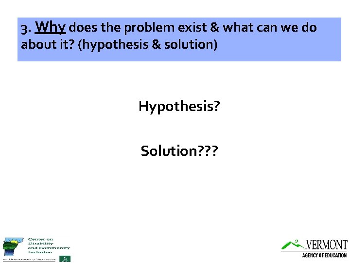 3. Why does the problem exist & what can we do about it? (hypothesis
