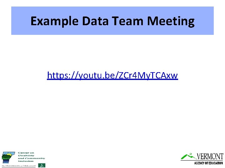 Example Data Team Meeting https: //youtu. be/ZCr 4 My. TCAxw 
