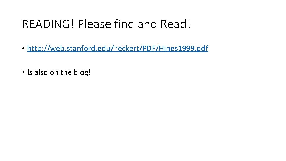 READING! Please find and Read! • http: //web. stanford. edu/~eckert/PDF/Hines 1999. pdf • Is