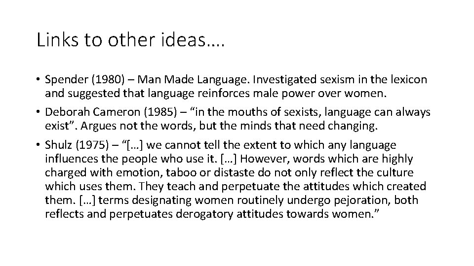 Links to other ideas…. • Spender (1980) – Man Made Language. Investigated sexism in