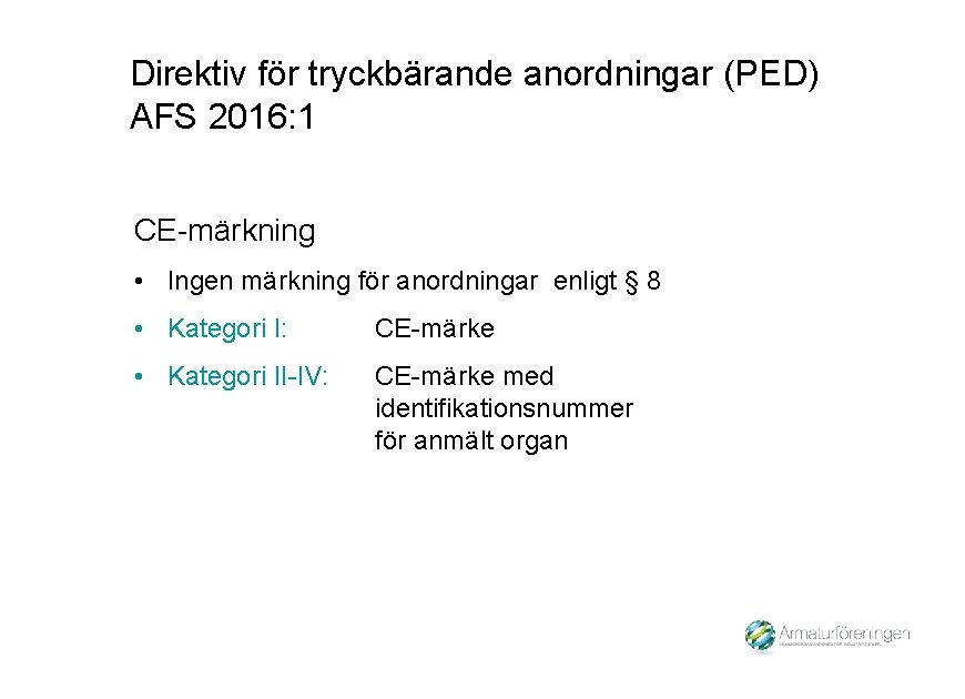 Direktiv för tryckbärande anordningar (PED) AFS 2016: 1 CE-märkning • Ingen märkning för anordningar