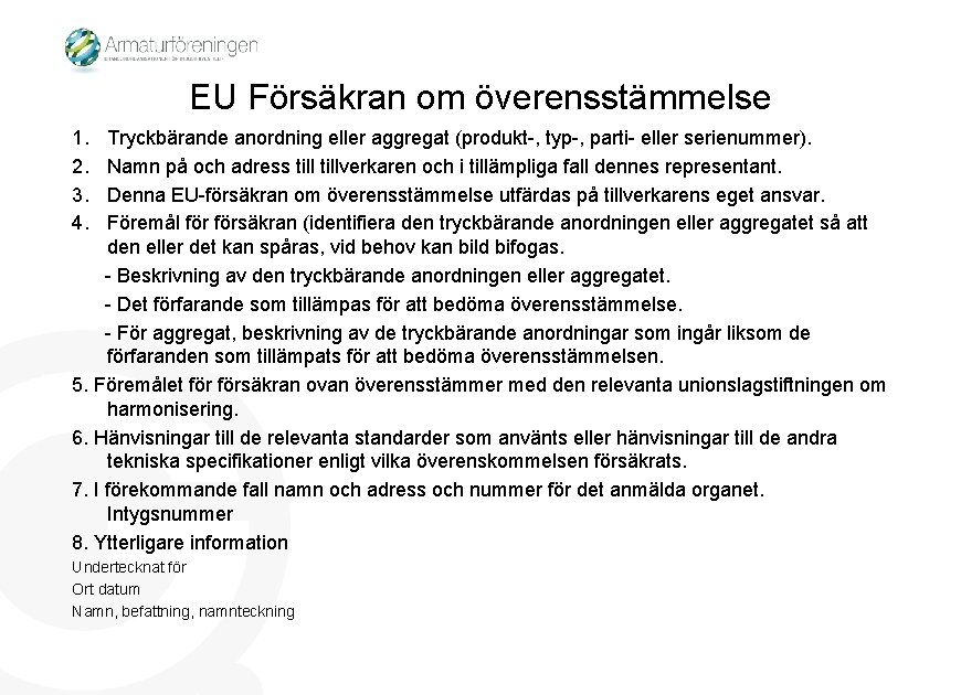 EU Försäkran om överensstämmelse 1. 2. 3. 4. Tryckbärande anordning eller aggregat (produkt-, typ-,