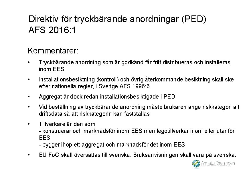 Direktiv för tryckbärande anordningar (PED) AFS 2016: 1 Kommentarer: • Tryckbärande anordning som är