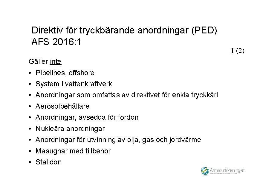 Direktiv för tryckbärande anordningar (PED) AFS 2016: 1 Gäller inte • Pipelines, offshore •