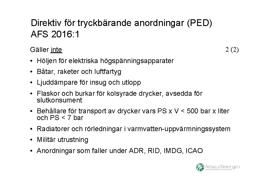 Direktiv för tryckbärande anordningar (PED) AFS 2016: 1 Gäller inte 2 (2) • Höljen