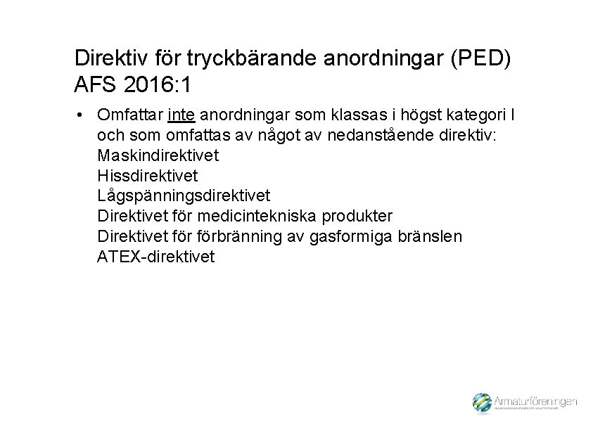 Direktiv för tryckbärande anordningar (PED) AFS 2016: 1 • Omfattar inte anordningar som klassas