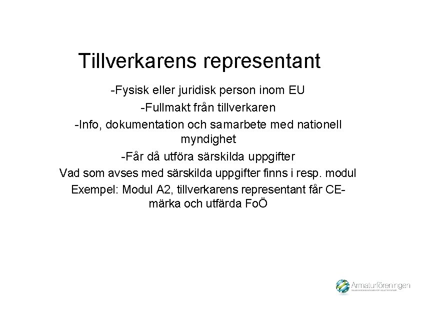 Tillverkarens representant -Fysisk eller juridisk person inom EU -Fullmakt från tillverkaren -Info, dokumentation och