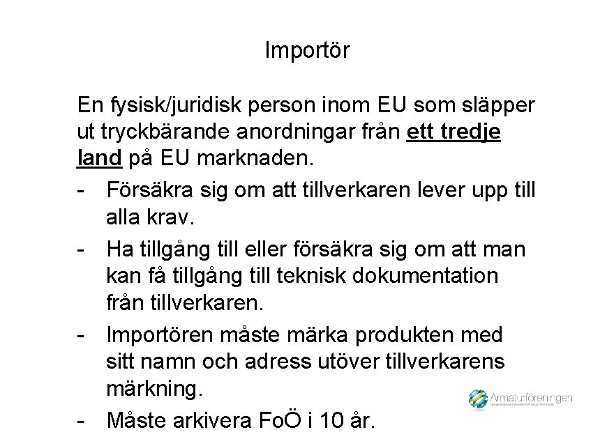 Importör En fysisk/juridisk person inom EU som släpper ut tryckbärande anordningar från ett tredje