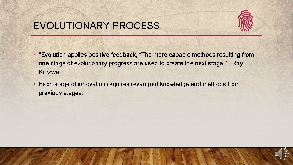 EVOLUTIONARY PROCESS • “Evolution applies positive feedback, “The more capable methods resulting from one