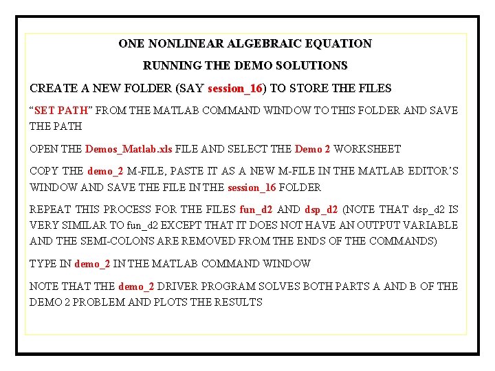 ONE NONLINEAR ALGEBRAIC EQUATION RUNNING THE DEMO SOLUTIONS CREATE A NEW FOLDER (SAY session_16) ONE NONLINEAR ALGEBRAIC EQUATION RUNNING THE DEMO SOLUTIONS CREATE A NEW FOLDER (SAY session_16)