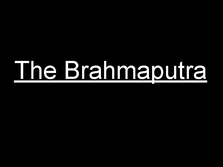 The Brahmaputra 