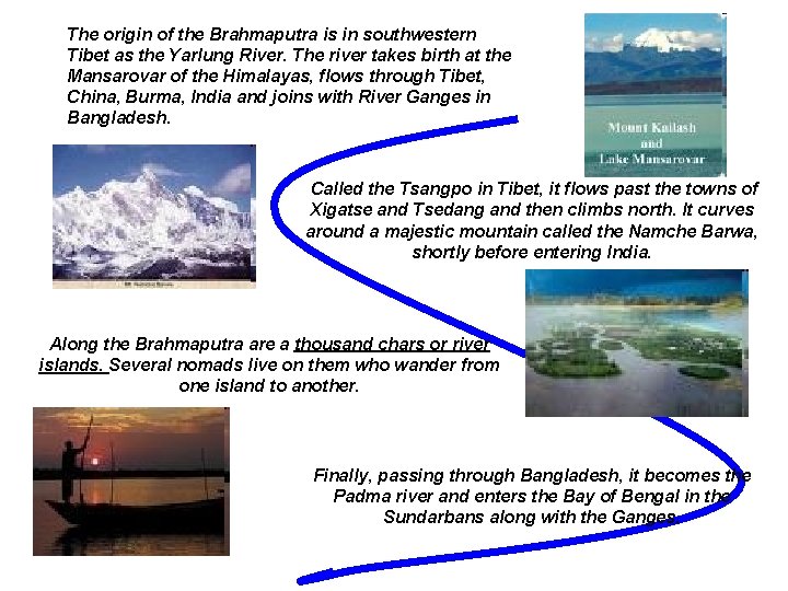 The origin of the Brahmaputra is in southwestern Tibet as the Yarlung River. The