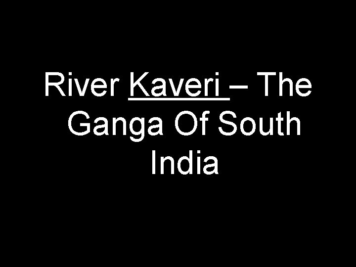 River Kaveri – The Ganga Of South India 