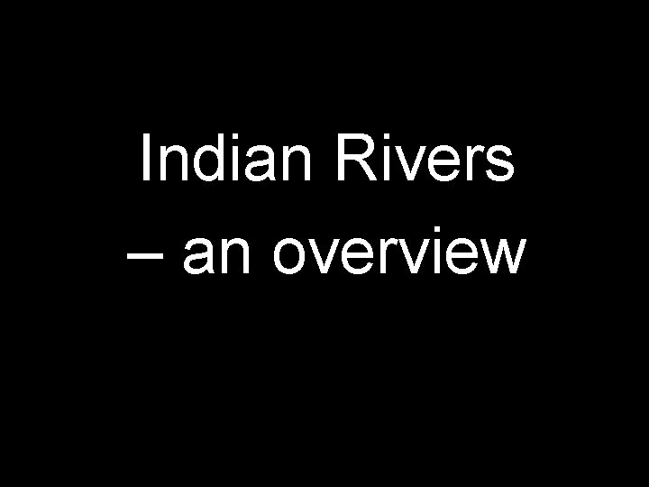 Indian Rivers – an overview 