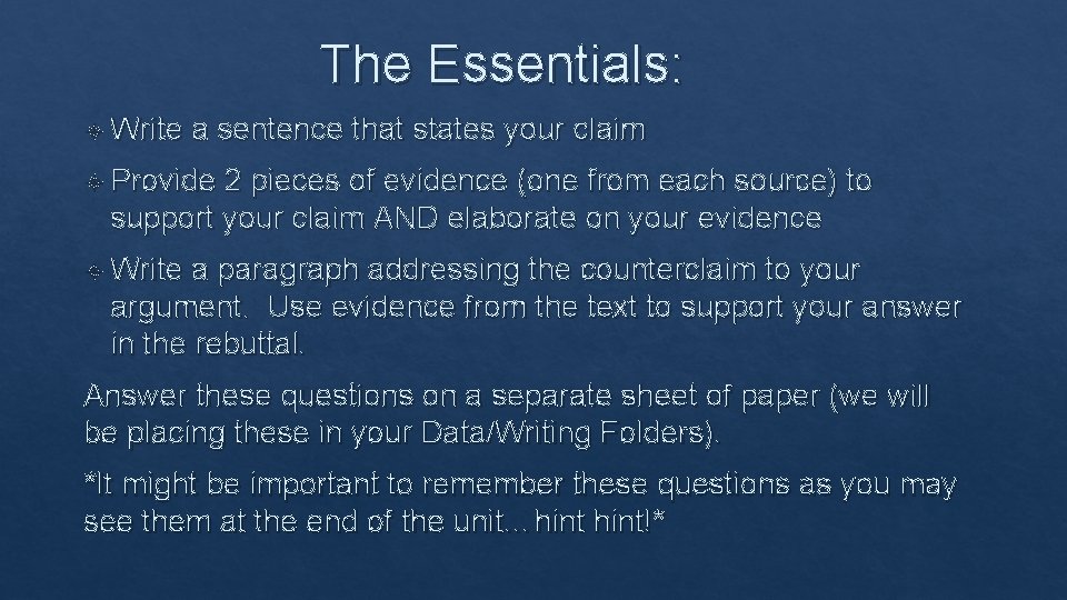 The Essentials: Write a sentence that states your claim Provide 2 pieces of evidence