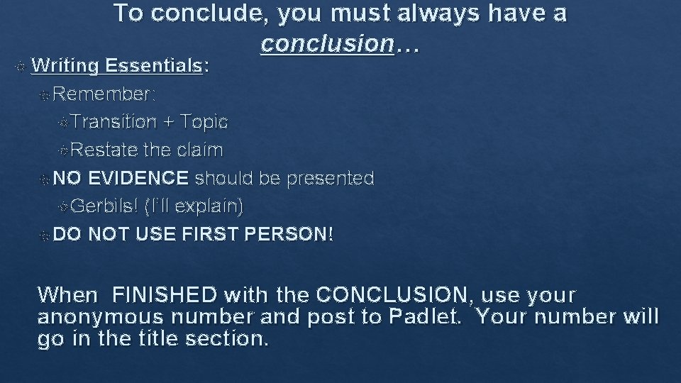  Writing To conclude, you must always have a conclusion… Essentials: Remember: Transition +