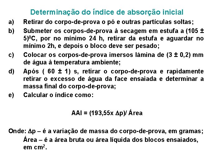 Determinação do índice de absorção inicial a) b) c) d) e) Retirar do corpo-de-prova