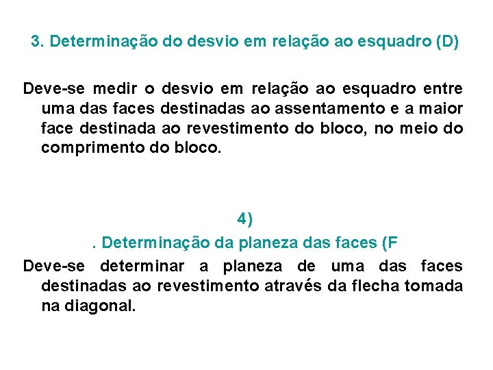 3. Determinação do desvio em relação ao esquadro (D) Deve-se medir o desvio em