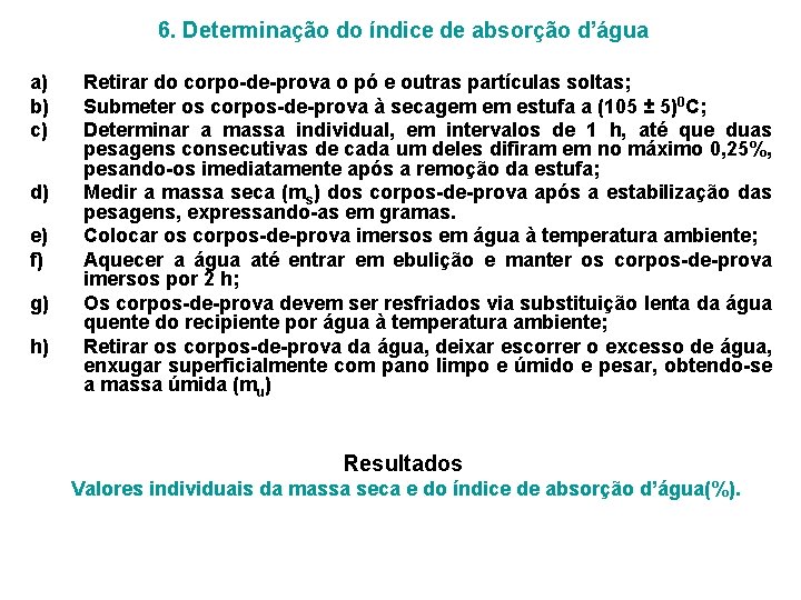 6. Determinação do índice de absorção d’água a) b) c) d) e) f) g)