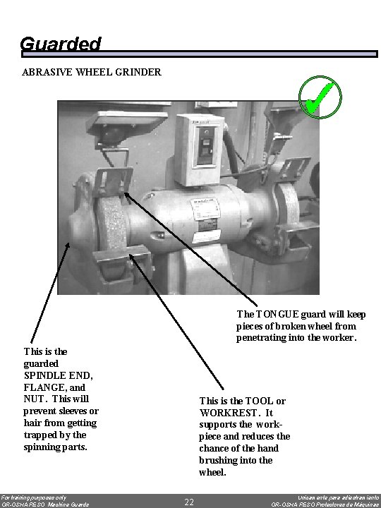 Guarded ABRASIVE WHEEL GRINDER The TONGUE guard will keep pieces of broken wheel from