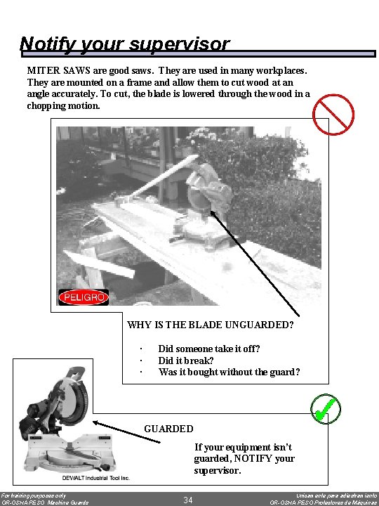 Notify your supervisor MITER SAWS are good saws. They are used in many workplaces.