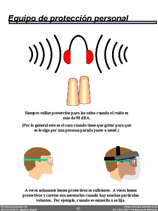 Equipo de protección personal Siempre utilize protección para los oídos cuando el ruido es