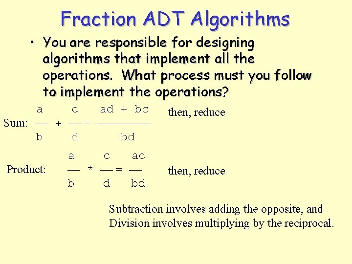 Fraction ADT Algorithms • You are responsible for designing algorithms that implement all the