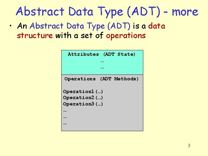 Abstract Data Type (ADT) - more • An Abstract Data Type (ADT) is a