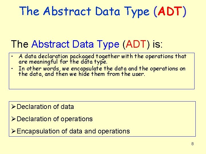 The Abstract Data Type (ADT) is: • A data declaration packaged together with the