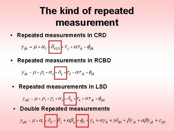 The kind of repeated measurement • Repeated measurements in CRD • Repeated measurements in