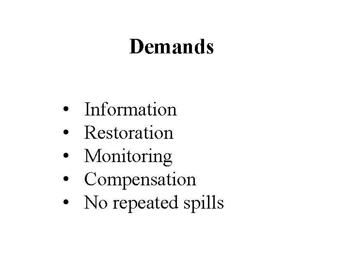 Demands • • • Information Restoration Monitoring Compensation No repeated spills 