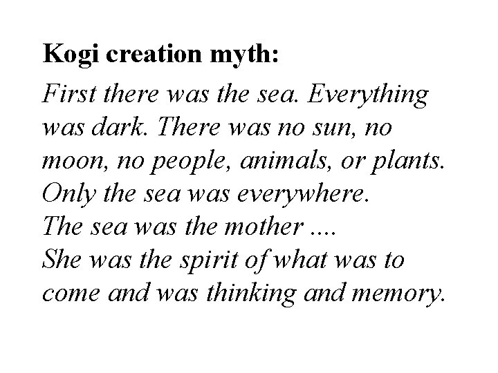 Kogi creation myth: First there was the sea. Everything was dark. There was no