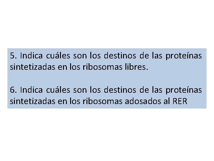 5. Indica cuáles son los destinos de las proteínas sintetizadas en los ribosomas libres.