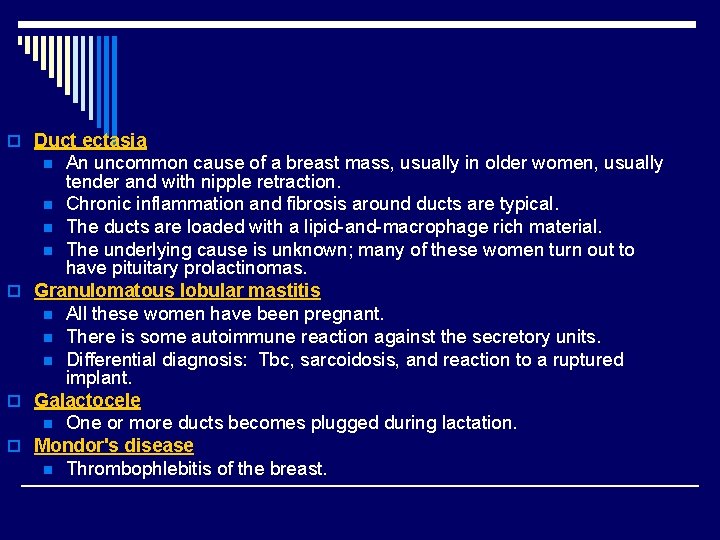 o Duct ectasia An uncommon cause of a breast mass, usually in older women,