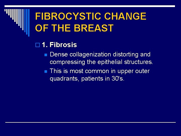 FIBROCYSTIC CHANGE OF THE BREAST o 1. Fibrosis n n Dense collagenization distorting and