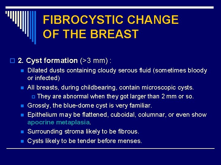 FIBROCYSTIC CHANGE OF THE BREAST o 2. Cyst formation (>3 mm) : n Dilated