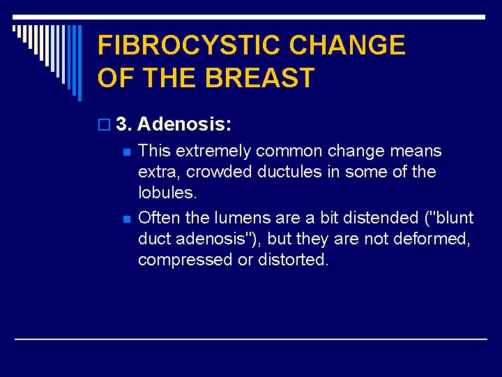 FIBROCYSTIC CHANGE OF THE BREAST o 3. Adenosis: n n This extremely common change