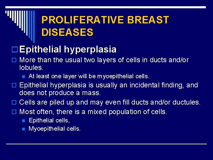 PROLIFERATIVE BREAST DISEASES o Epithelial hyperplasia o More than the usual two layers of