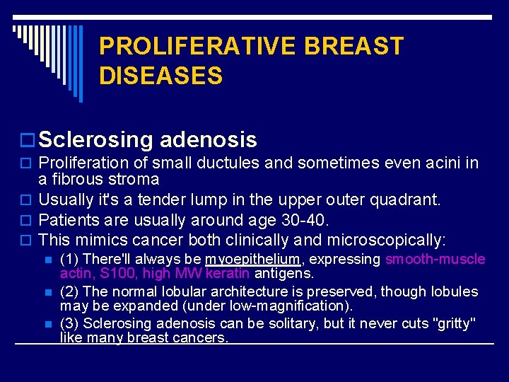 PROLIFERATIVE BREAST DISEASES o Sclerosing adenosis o Proliferation of small ductules and sometimes even