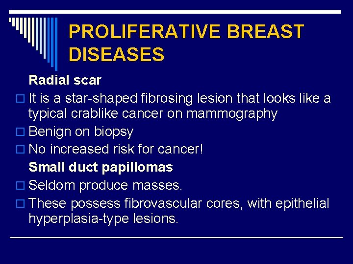 PROLIFERATIVE BREAST DISEASES Radial scar o It is a star-shaped fibrosing lesion that looks