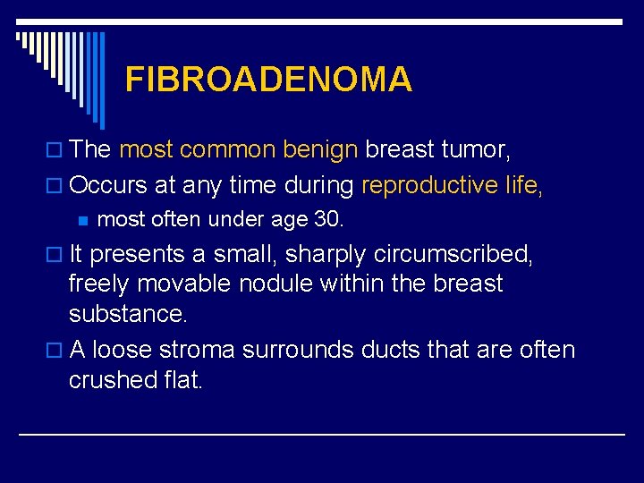 FIBROADENOMA o The most common benign breast tumor, o Occurs at any time during