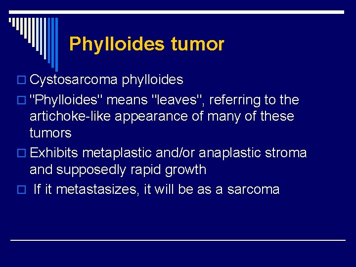 Phylloides tumor o Cystosarcoma phylloides o "Phylloides" means "leaves", referring to the artichoke-like appearance