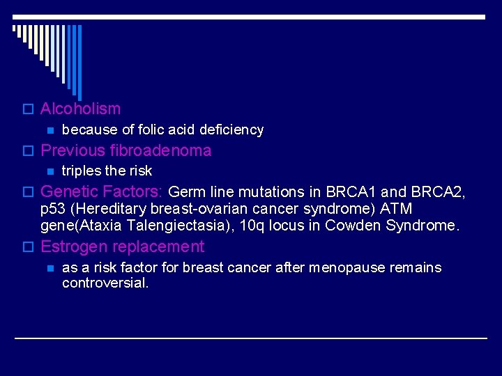 o Alcoholism n because of folic acid deficiency o Previous fibroadenoma n triples the