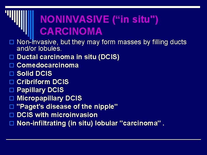 NONINVASIVE (“in situ") CARCINOMA o Non-invasive, but they may form masses by filling ducts